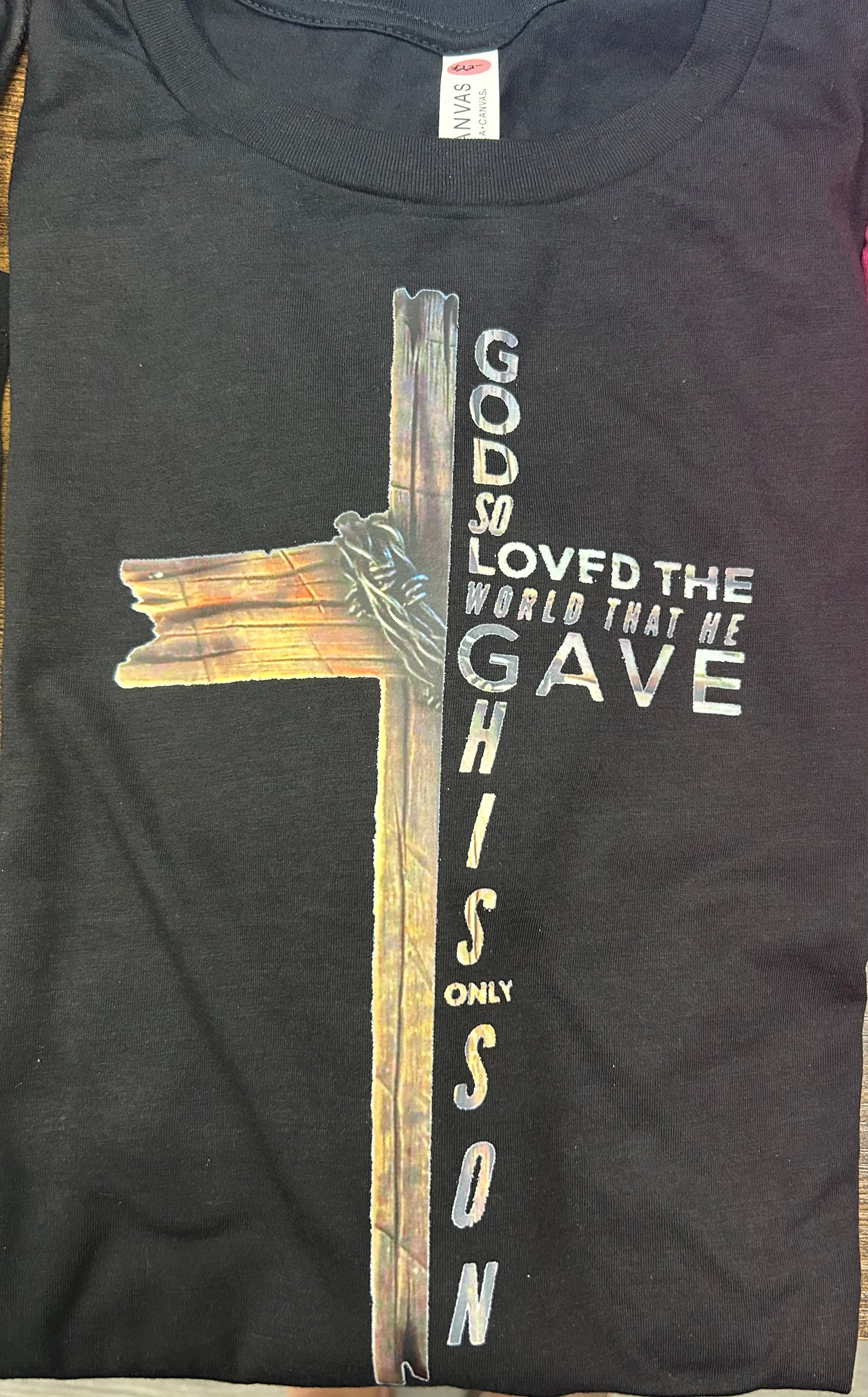 “God so Loved the World that he gave his only son” Black T-shirt