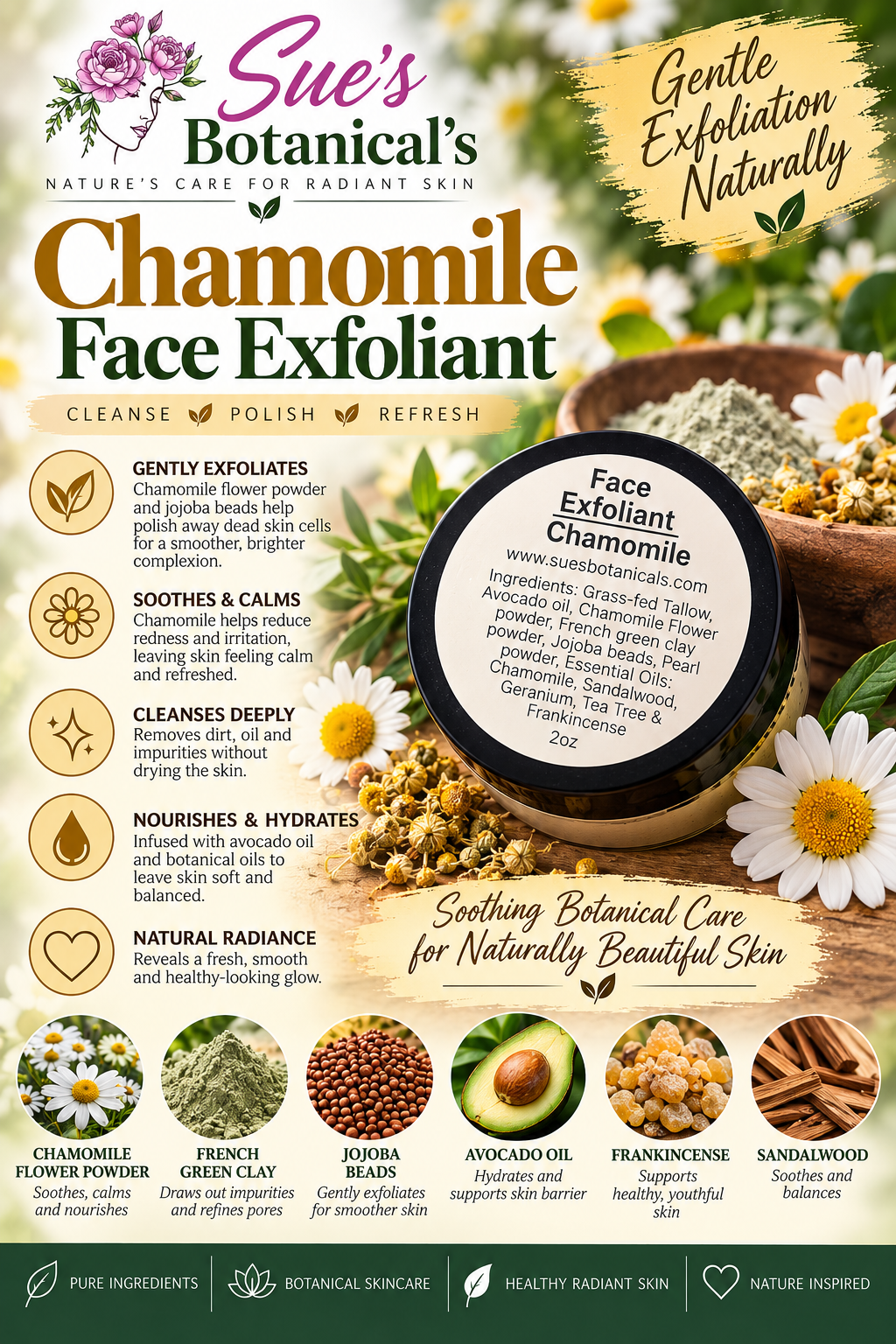 Face exfoliant Chamomile 

All Natural skincare, extra hydration, organic skincare , moisturizer, All Natural Tallow skincare, skin hydration, helps rosacea, helps acne, reduces wrinkles, helps psoriasis, reduces fine lines, organic skincare, Beef Tallow Skincare